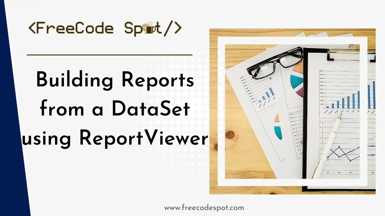 Building Reports from a DataSet using ReportViewer