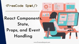 Understanding React Components, State, Props, and Event Handling